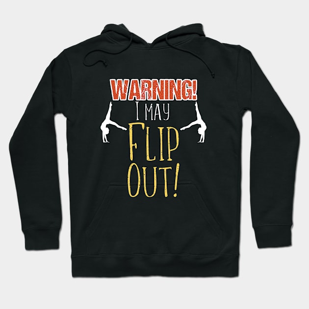 Gymnastics - Warning I May Flip Out Hoodie by Kudostees